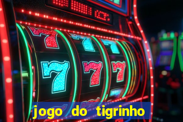 jogo do tigrinho ganhar dinheiro