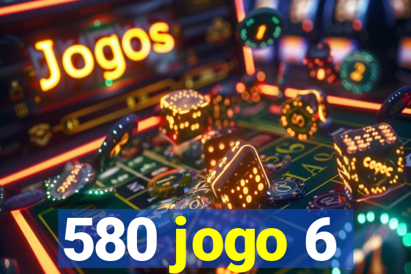 580 jogo 6