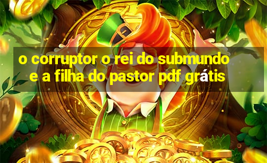 o corruptor o rei do submundo e a filha do pastor pdf grátis