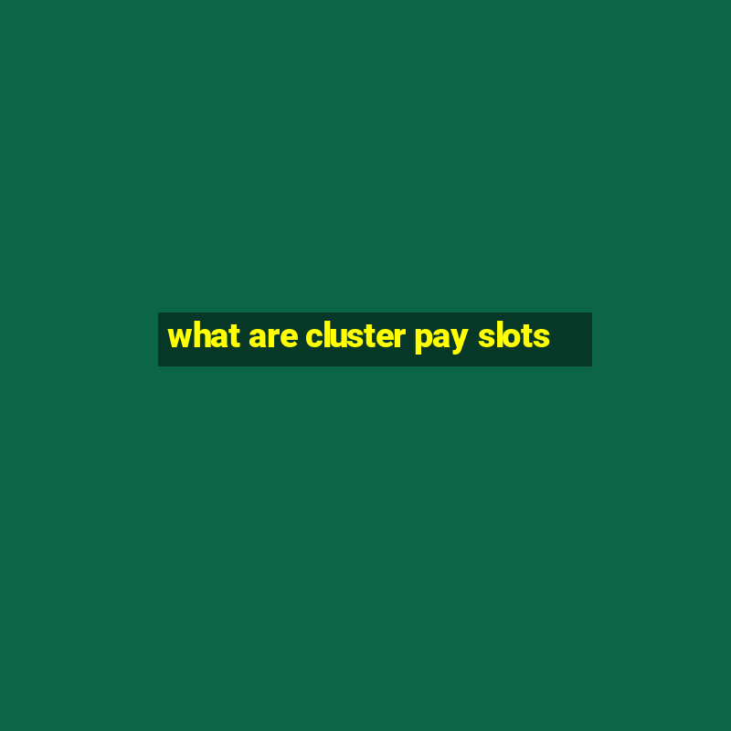 what are cluster pay slots