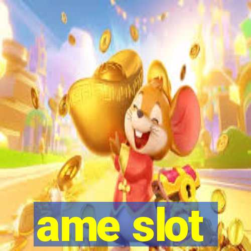 ame slot