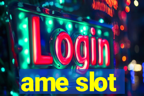 ame slot