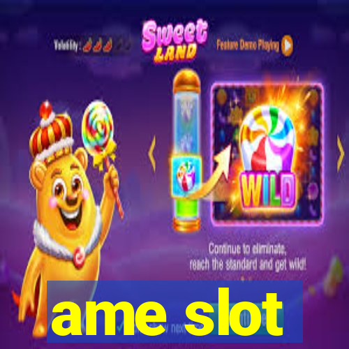 ame slot