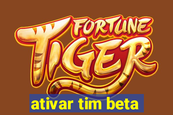 ativar tim beta