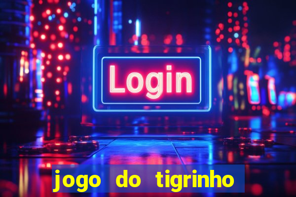 jogo do tigrinho grátis sem depósito