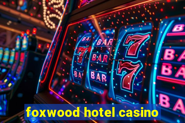 foxwood hotel casino