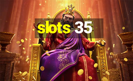 slots 35