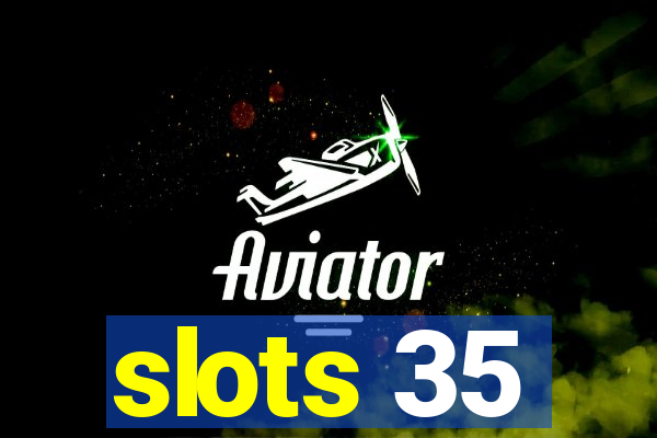 slots 35