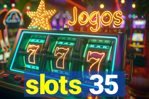 slots 35