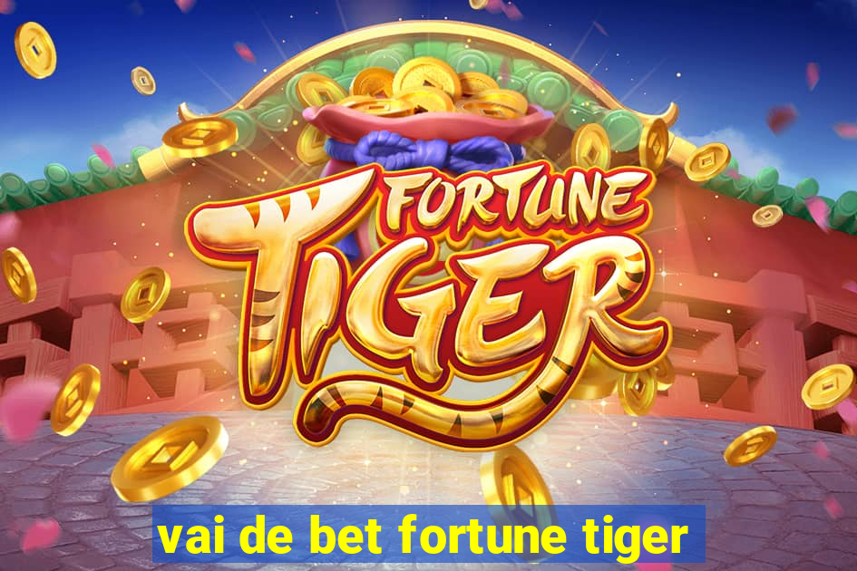 vai de bet fortune tiger