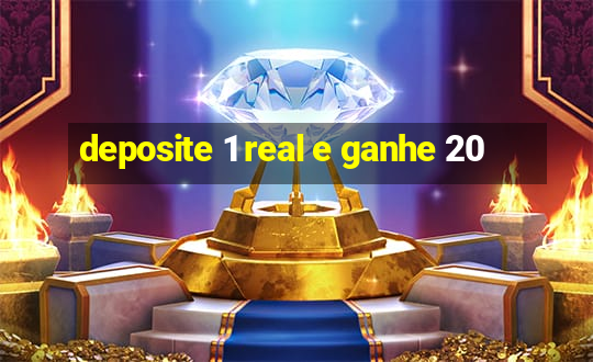 deposite 1 real e ganhe 20