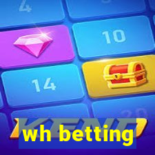 wh betting