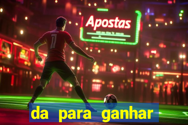 da para ganhar dinheiro no jogo do tigre