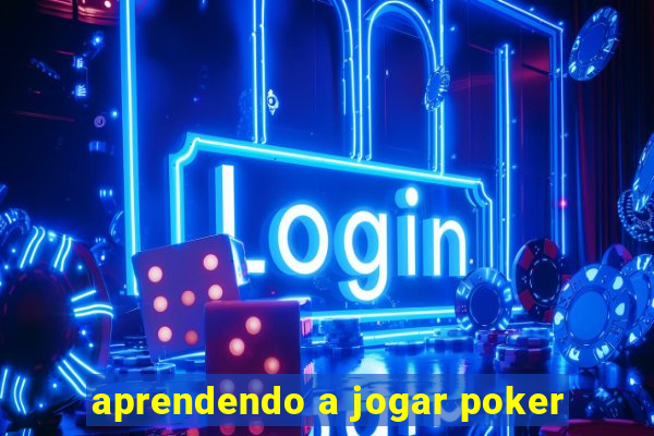 aprendendo a jogar poker