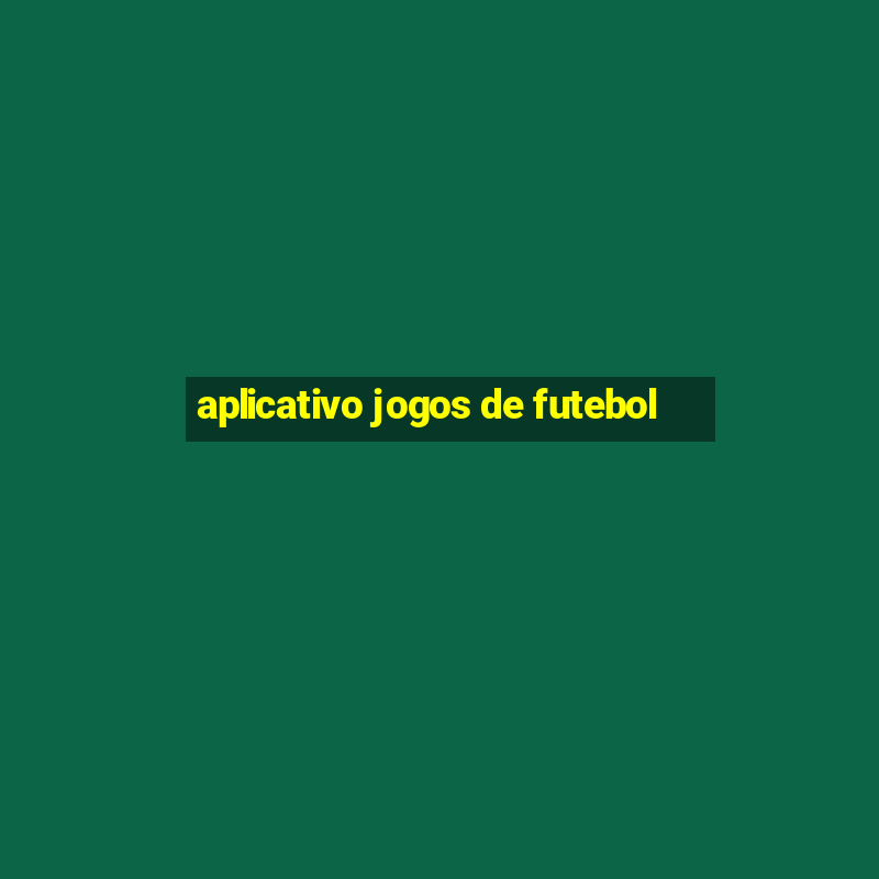 aplicativo jogos de futebol