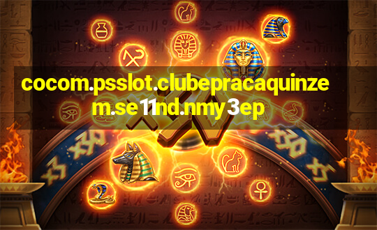 cocom.psslot.clubepracaquinzem.se11nd.nmy3ep