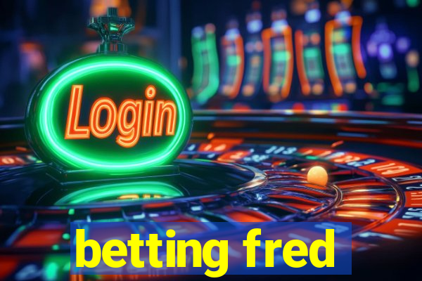 betting fred