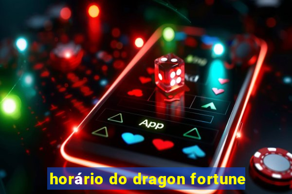 horário do dragon fortune