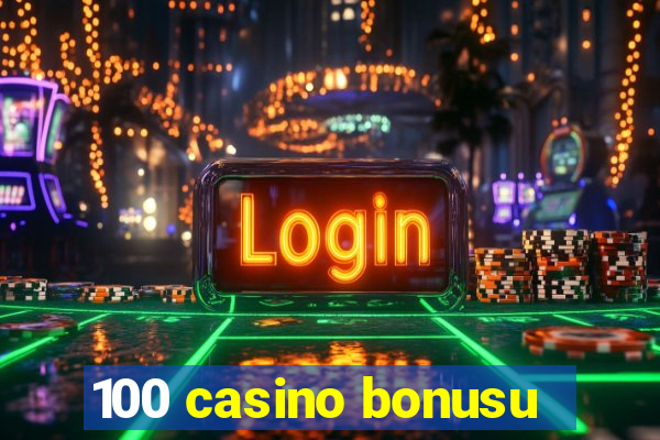 100 casino bonusu