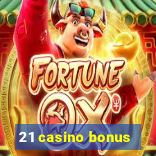 21 casino bonus