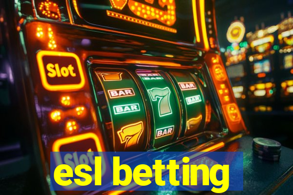 esl betting