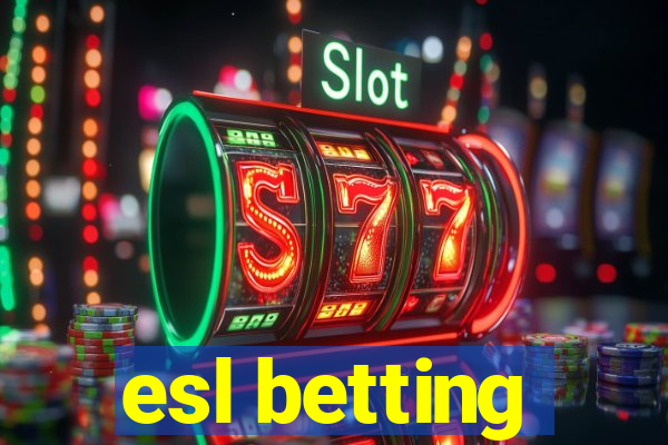 esl betting