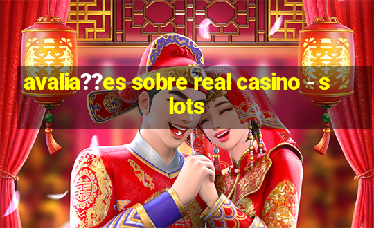 avalia??es sobre real casino - slots