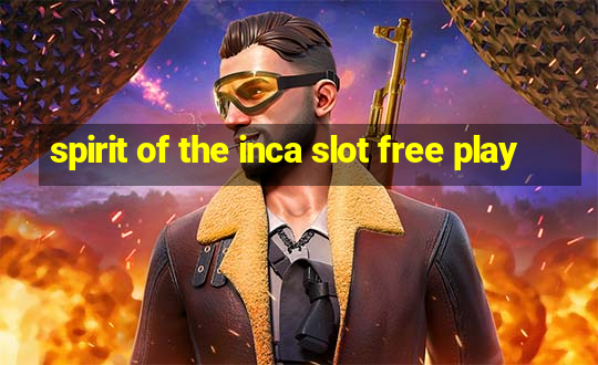 spirit of the inca slot free play