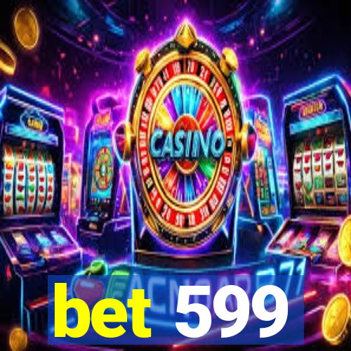 bet 599