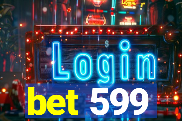 bet 599