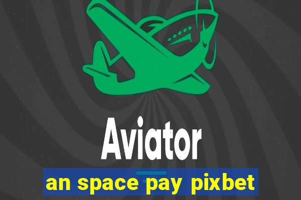 an space pay pixbet