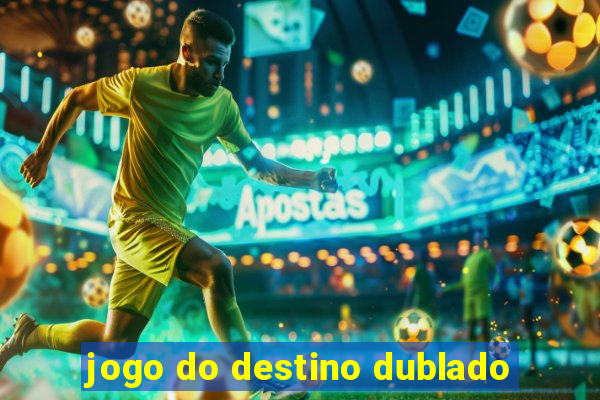 jogo do destino dublado