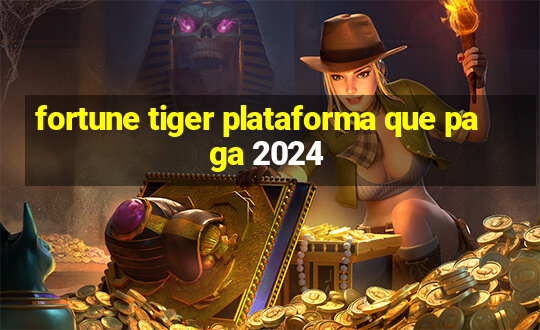 fortune tiger plataforma que paga 2024