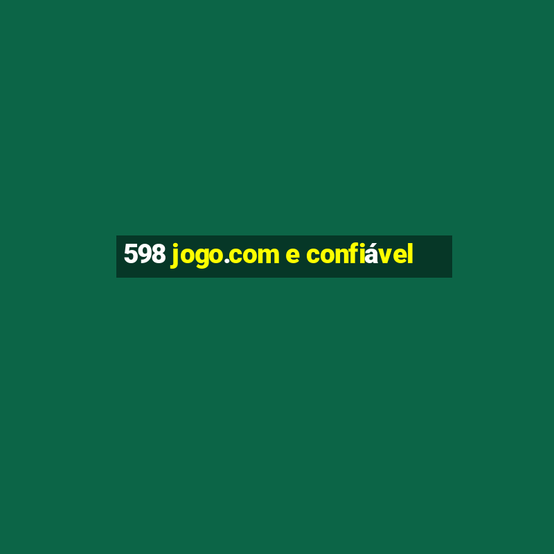 598 jogo.com e confiável