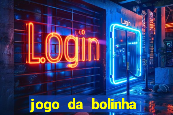 jogo da bolinha que dá dinheiro