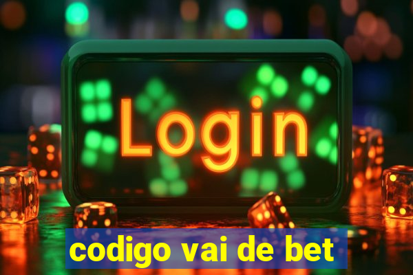 codigo vai de bet