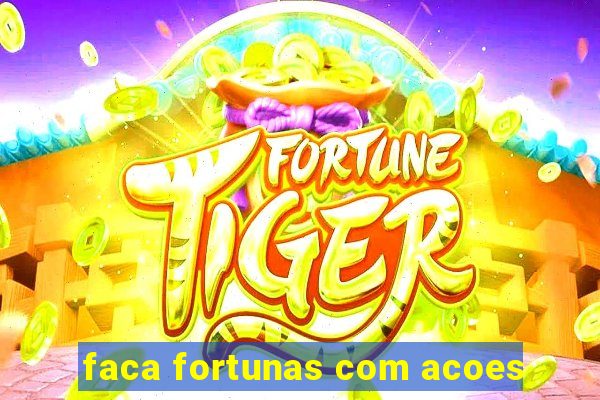 faca fortunas com acoes