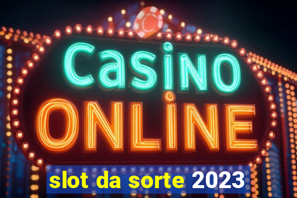 slot da sorte 2023