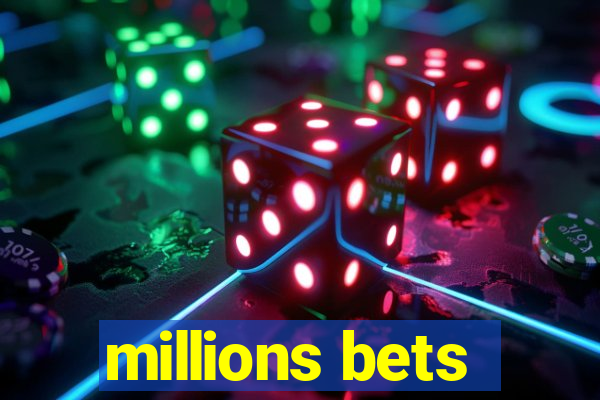 millions bets