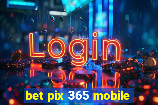 bet pix 365 mobile