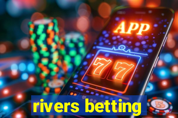 rivers betting