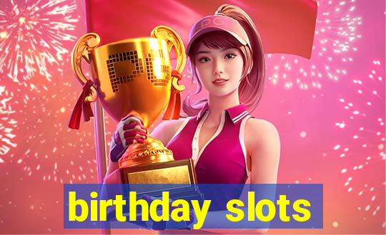 birthday slots