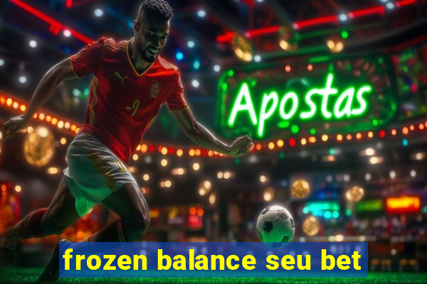 frozen balance seu bet