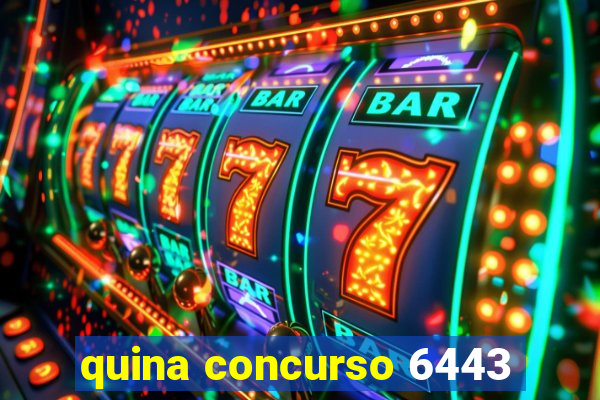 quina concurso 6443