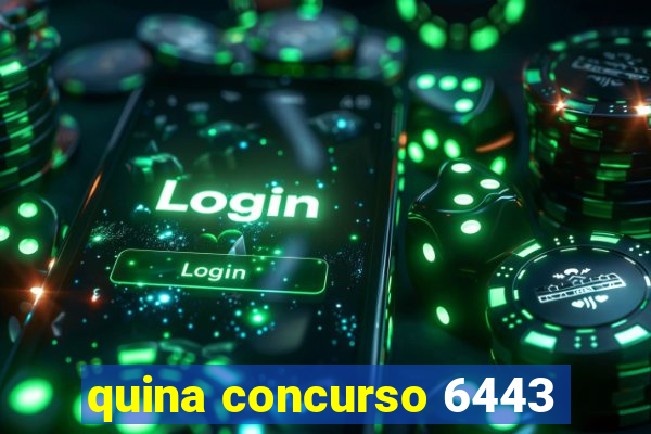 quina concurso 6443