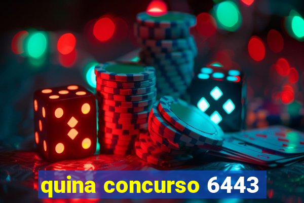 quina concurso 6443