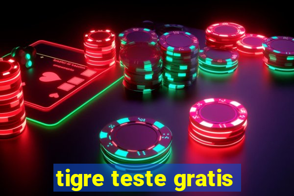 tigre teste gratis