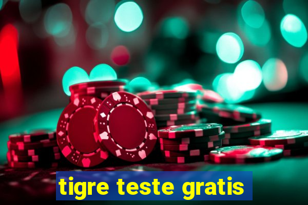 tigre teste gratis