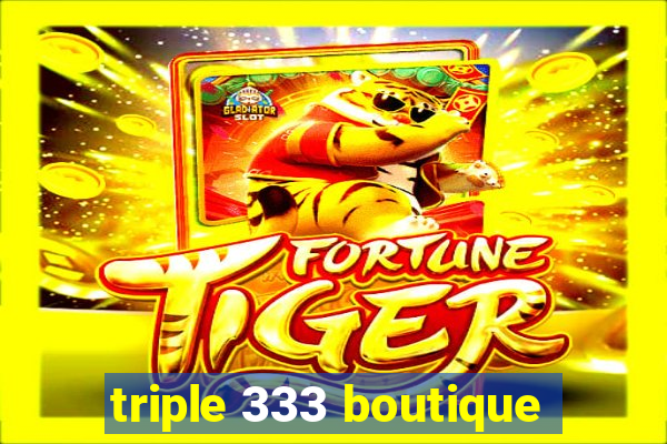 triple 333 boutique