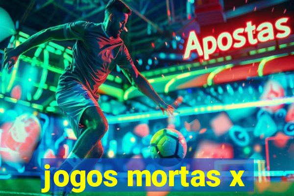 jogos mortas x